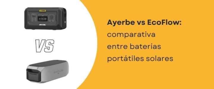 Ayerbe vs EcoFlow: comparativa entre baterías portátiles solares Ayerbe vs EcoFlow: comparativa entre baterías portátiles solares