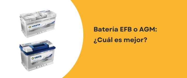 Batería EFB o AGM: ¿Cuál es mejor? Batería EFB o AGM: ¿Cuál es mejor?