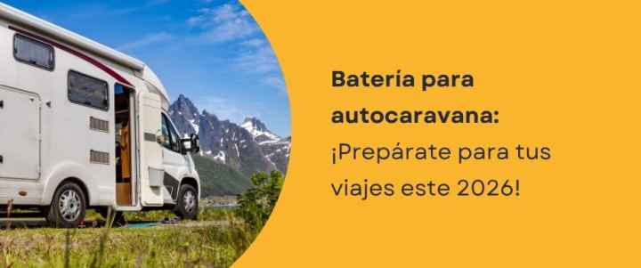 Batería para autocaravana: ¡Prepárate para tus viajes este 2026!