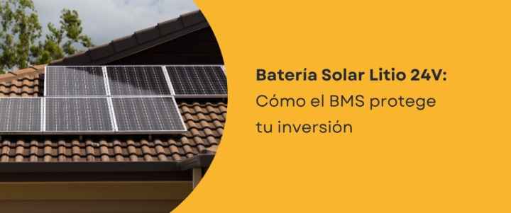 Batería Solar Litio 24V: Cómo el BMS protege tu inversión