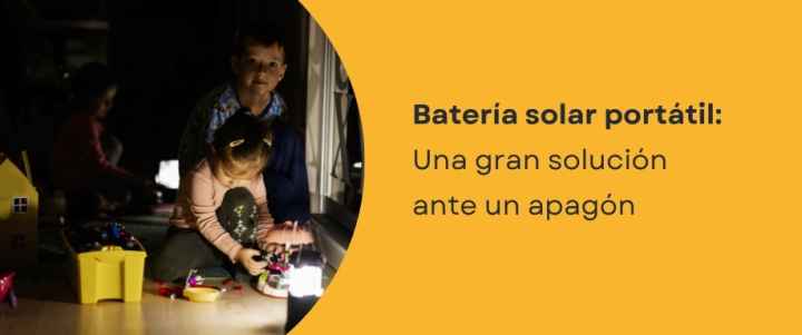 Batería solar portátil: Una gran solución ante un apagón