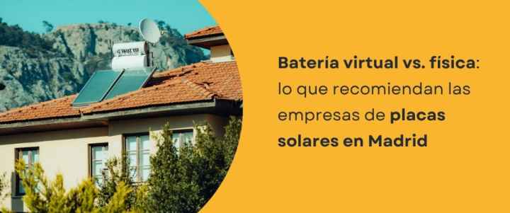 Batería virtual vs. física: lo que recomiendan las empresas de placas solares en Madrid