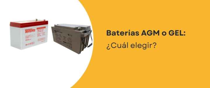 Baterías AGM o GEL: ¿Cuál elegir?