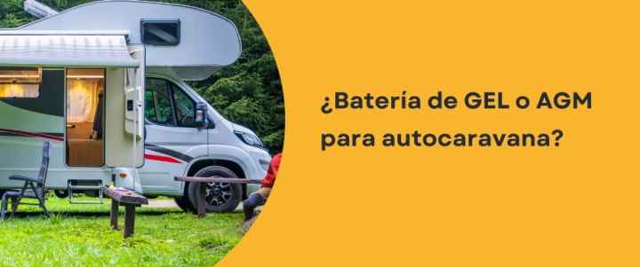 ¿Batería de GEL o AGM para autocaravana?
