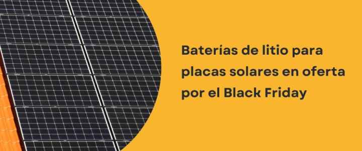 Baterías para placas solares en oferta por el Black Friday Baterías para placas solares en oferta por el Black Friday