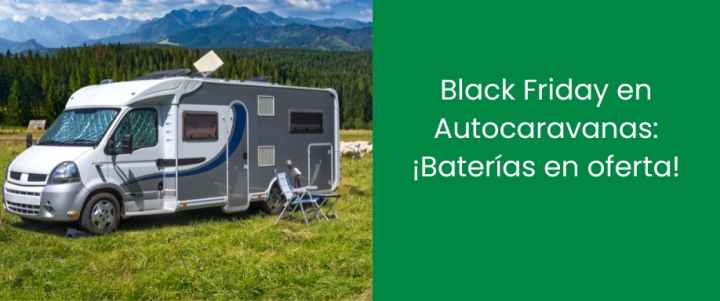 Black Friday en Autocaravanas: ¡Baterías en oferta!