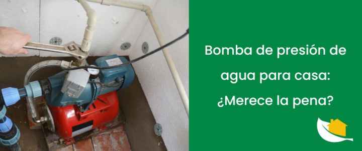 Bomba de presión de agua para casa: ¿Merece la pena?