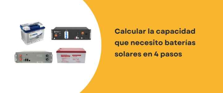 Calcular la capacidad que necesito baterías solares en 4 pasos