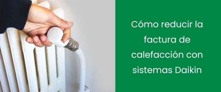 Cómo reducir la factura de calefacción con sistemas Daikin