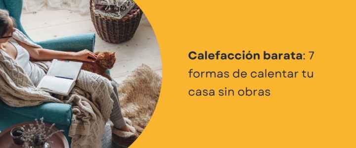 Calefacción barata: 7 formas de calentar tu casa sin obras