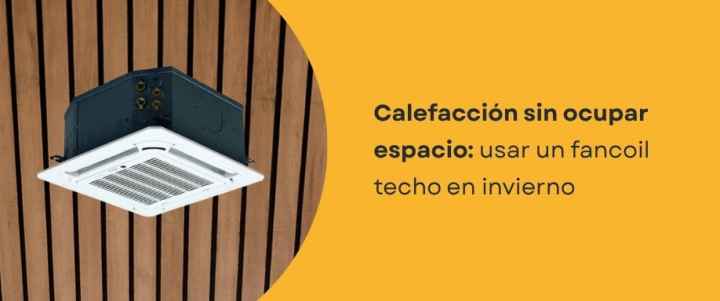 Calefacción sin ocupar espacio: usar un fancoil techo en invierno
