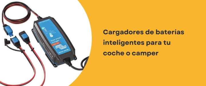 Cargadores de baterías inteligentes para tu coche o camper