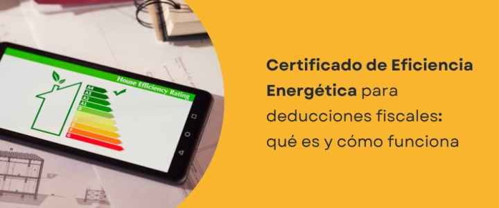 Certificado de Eficiencia Energética para deducciones fiscales: Qué es y cómo funciona