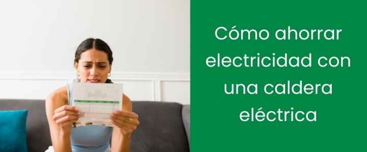 Cómo ahorrar electricidad con una caldera eléctrica