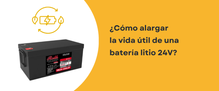 ¿Cómo alargar la vida útil de una batería litio 24V?