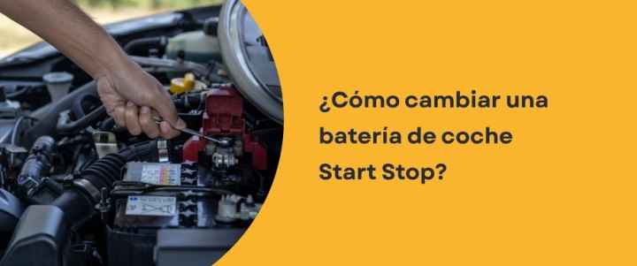 ¿Cómo cambiar una batería de coche start stop​?