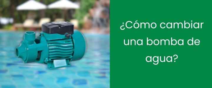 ¿Cómo cambiar una bomba de agua?