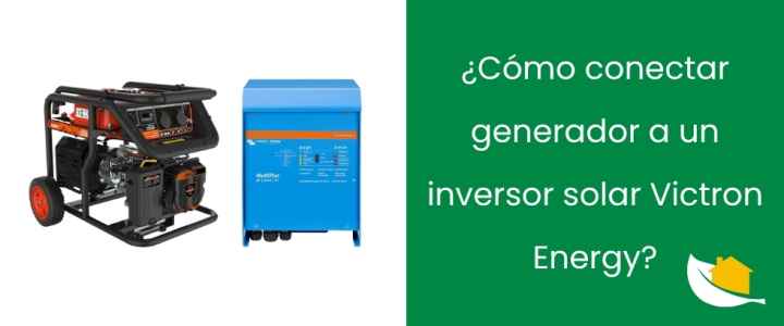Conectar generador a inversor solar Victron Energy