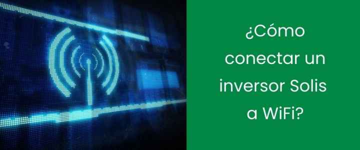 ¿Cómo conectar un inversor Solis a WiFi?