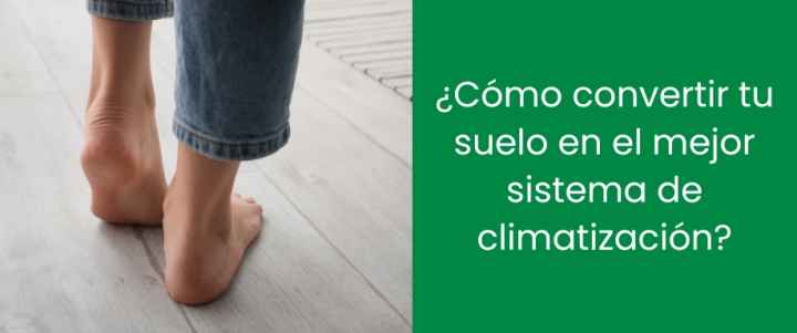 ¿Cómo convertir tu suelo en el mejor sistema de climatización?