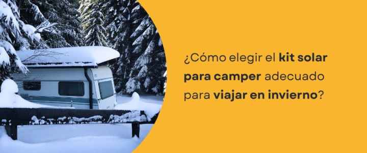 ¿Cómo elegir el kit solar para camper adecuado para viajar en invierno?