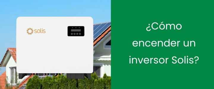 ¿Cómo encender un inversor Solis?