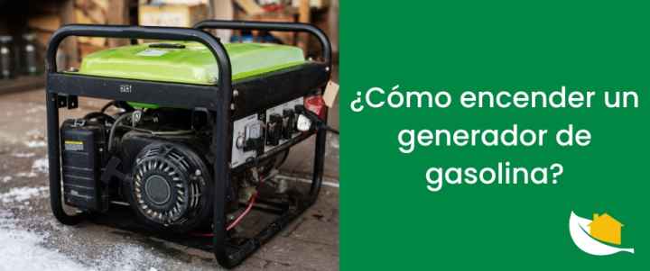 ¿Cómo encender un generador de gasolina​?