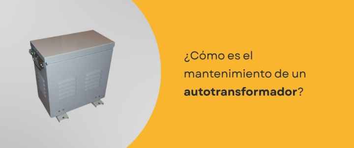 ¿Cómo es el mantenimiento de un autotransformador?