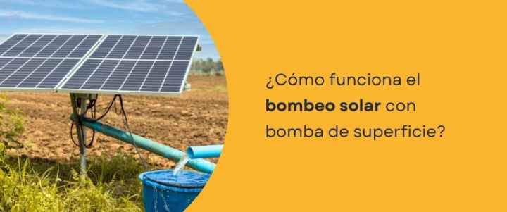 ¿Cómo funciona el bombeo solar con bomba de superficie?