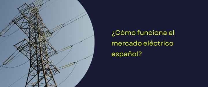 ¿Cómo funciona el mercado eléctrico español?