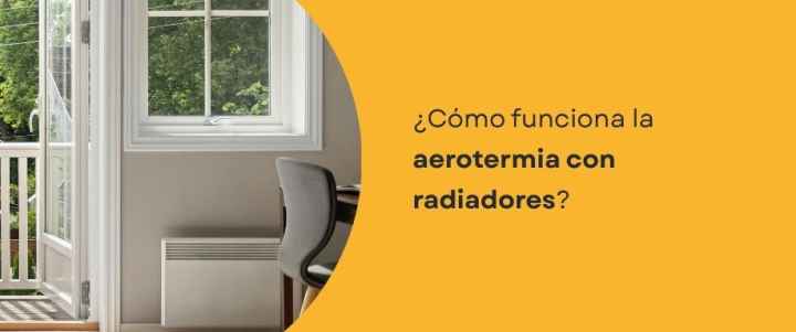 ¿Cómo funciona la aerotermia con radiadores?