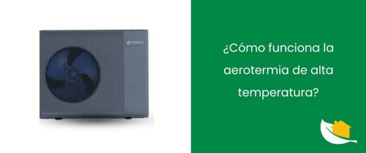¿Cómo funciona la aerotermia de alta temperatura?