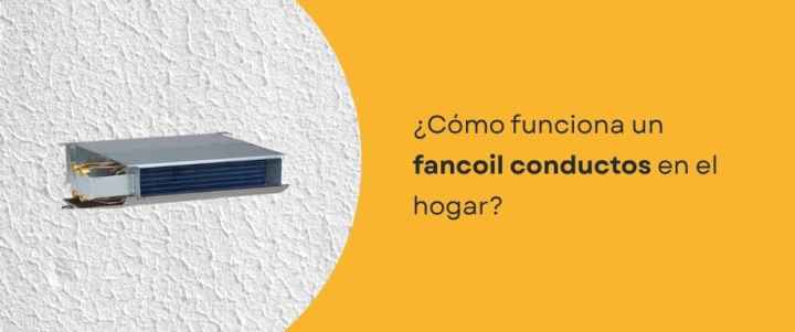 ¿Cómo funciona un fancoil conductos en el hogar? ¿Cómo funciona un fancoil conductos en el hogar?