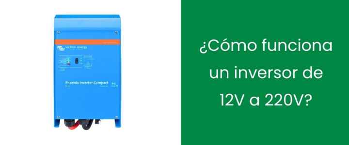 ¿Cómo funciona un inversor de 12V a 220V?