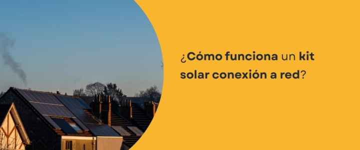 ¿Cómo funciona un kit solar conexión a red?