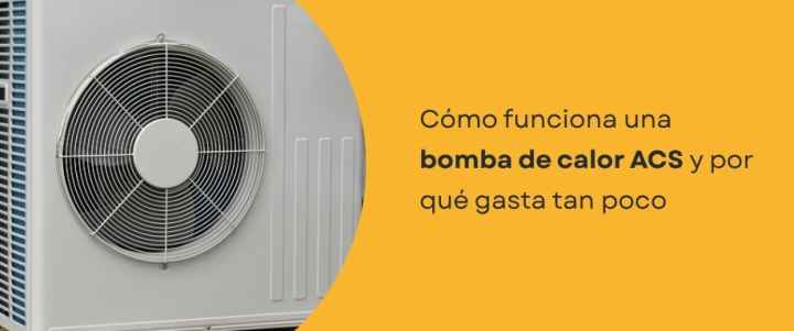 Cómo funciona una bomba de calor ACS y por qué gasta tan poco