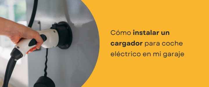 ¿Cómo instalar un cargador para coche eléctrico en mi garaje?