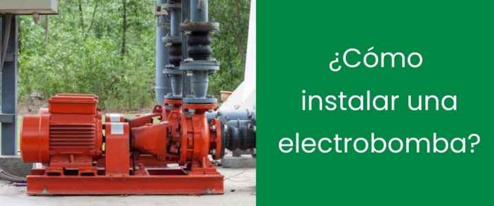 ¿Cómo instalar una electrobomba?