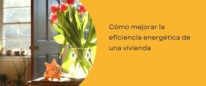 Cómo mejorar la eficiencia energética de una vivienda