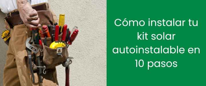 Cómo instalar tu kit solar autoinstalable en 10 pasos