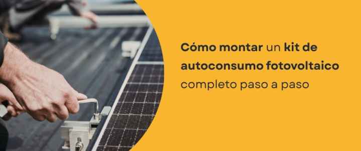 Cómo montar un kit de autoconsumo fotovoltaico completo paso a paso Cómo montar un kit de autoconsumo fotovoltaico completo paso a paso