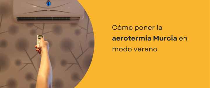 Cómo poner la aerotermia Murcia en modo verano Cómo poner la aerotermia Murcia en modo verano