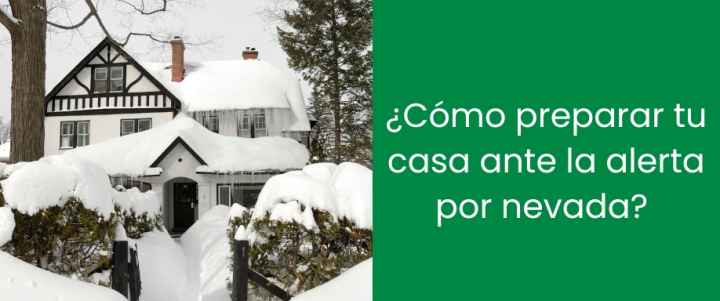 ¿Cómo preparar tu casa ante la alerta por nevada?