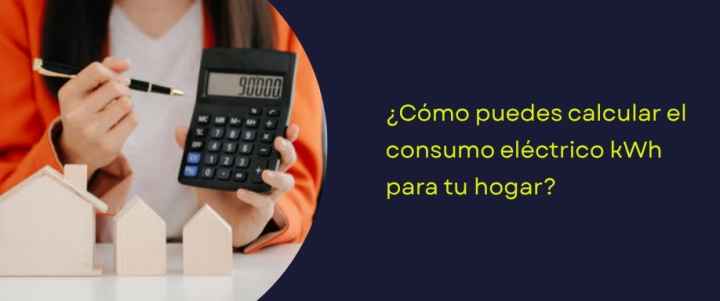 ¿Cómo puedes calcular el consumo eléctrico kWh para tu hogar?