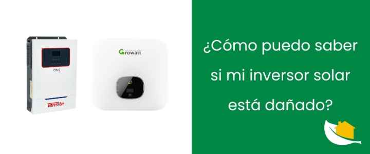 ¿Cómo puedo saber si mi inversor solar está dañado?