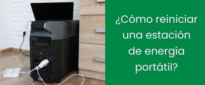 ¿Cómo reiniciar una estación de energía portátil? ¿Cómo reiniciar una estación de energía portátil?