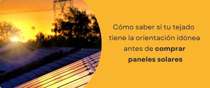 Cómo saber si tu tejado tiene la orientación idónea antes de comprar paneles solares