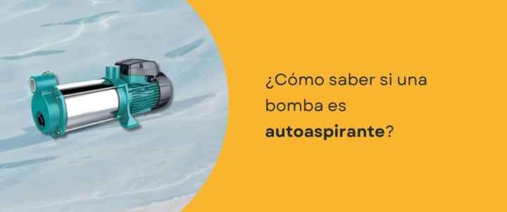¿Cómo saber si una bomba es autoaspirante?