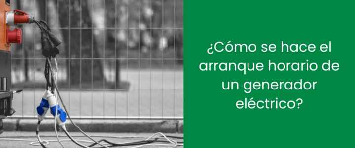 ¿Cómo se hace el arranque horario de un generador eléctrico?