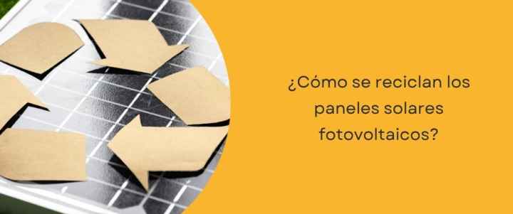 ¿Cómo se reciclan los paneles solares fotovoltaicos?